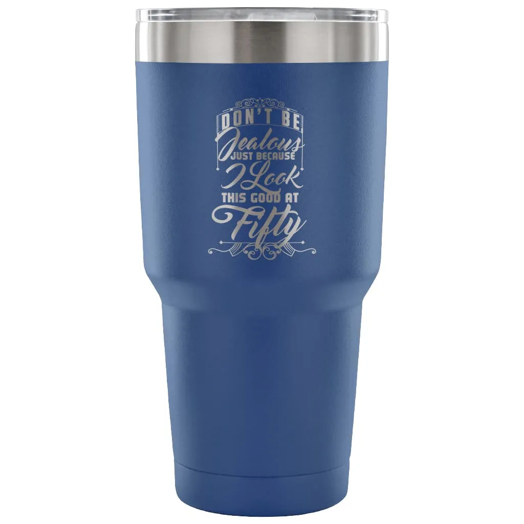 50th Birthday Travel Mug Dont Be Jealous Because 30 oz Stainless Steel Tumbler