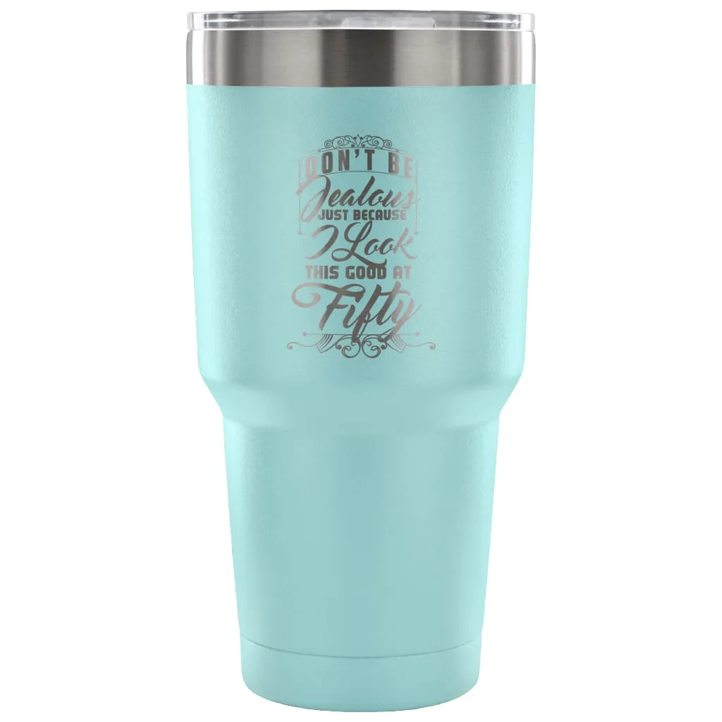 50th Birthday Travel Mug Dont Be Jealous Because 30 oz Stainless Steel Tumbler