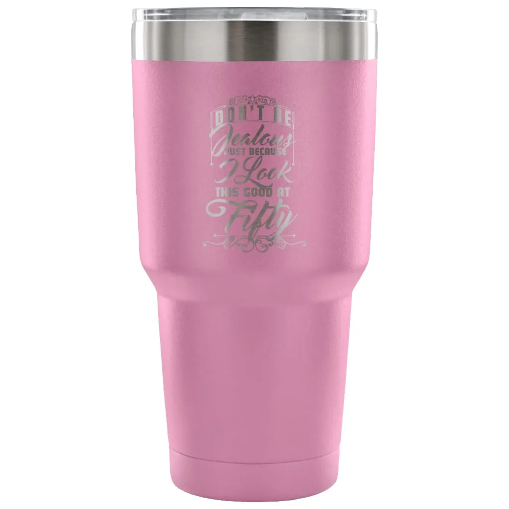 50th Birthday Travel Mug Dont Be Jealous Because 30 oz Stainless Steel Tumbler