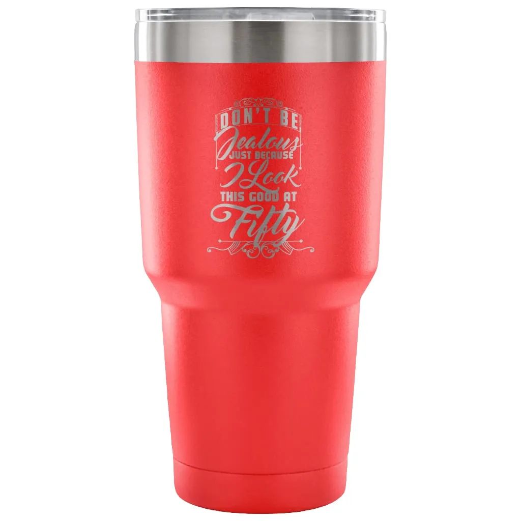 50th Birthday Travel Mug Dont Be Jealous Because 30 oz Stainless Steel Tumbler