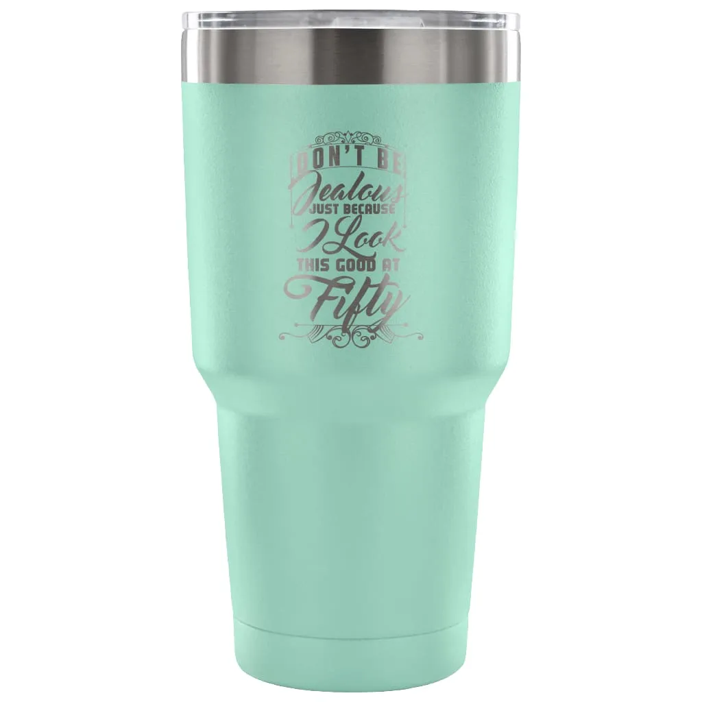 50th Birthday Travel Mug Dont Be Jealous Because 30 oz Stainless Steel Tumbler