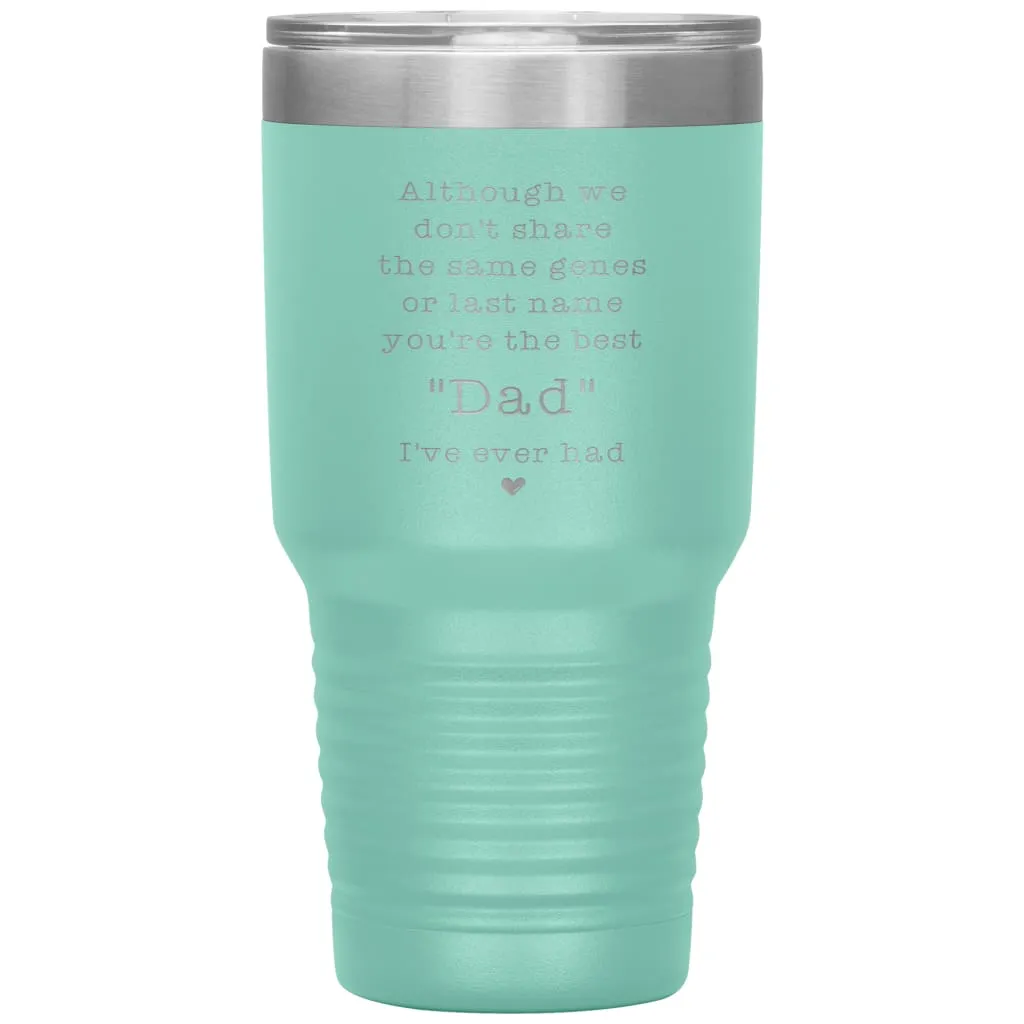 Adoptive Step Father Tumbler Although We Dont Share The Same Genes Youre The Dad Laser Etched 30oz Stainless Steel Tumbler