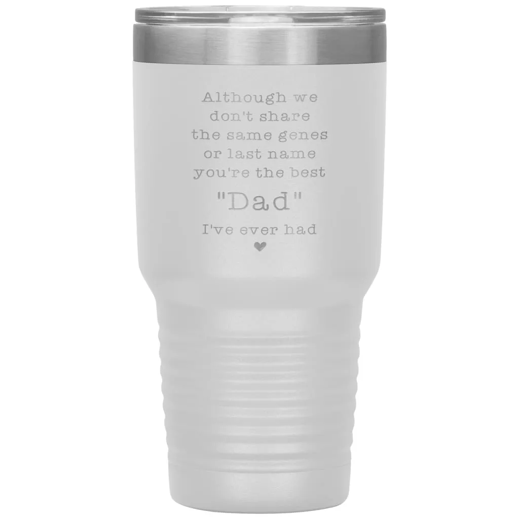 Adoptive Step Father Tumbler Although We Dont Share The Same Genes Youre The Dad Laser Etched 30oz Stainless Steel Tumbler