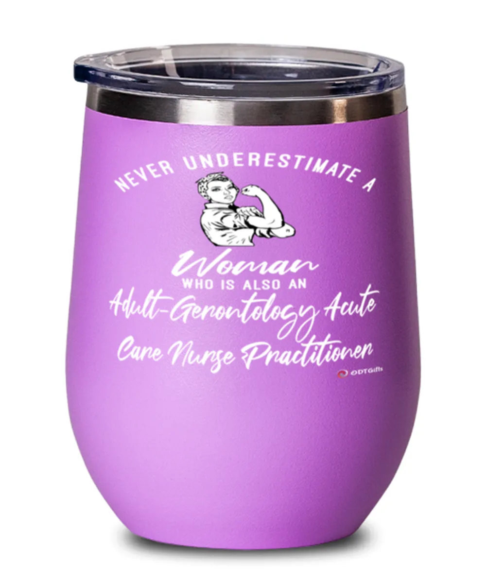 Adult-Gerontology Acute Care Nurse Practitioner Wine Glass Never Underestimate A Woman Who Is Also An AG-ACNP 12oz Stainless Ste