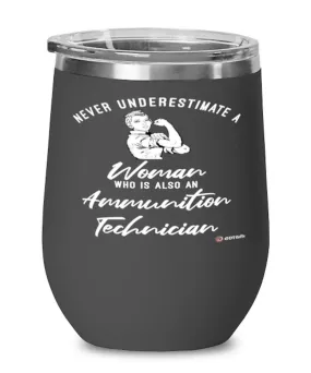 Ammunition Technician Wine Glass Never Underestimate A Woman Who Is Also An Ammunition Tech 12oz Stainless Steel Black