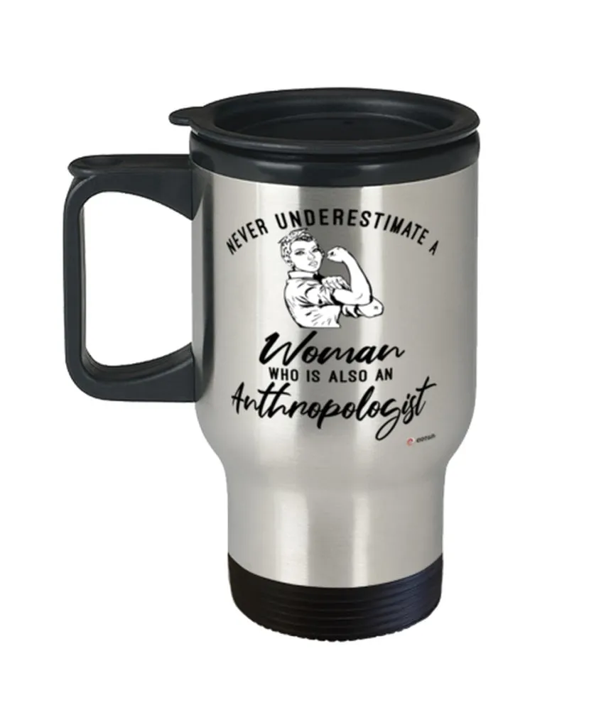 Anthropologist Travel Mug Never Underestimate A Woman Who Is Also An Anthropologist 14oz Stainless Steel