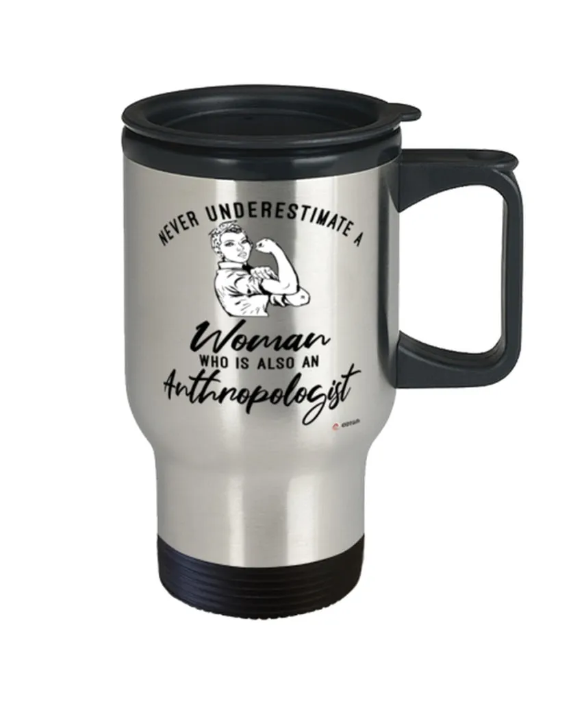 Anthropologist Travel Mug Never Underestimate A Woman Who Is Also An Anthropologist 14oz Stainless Steel