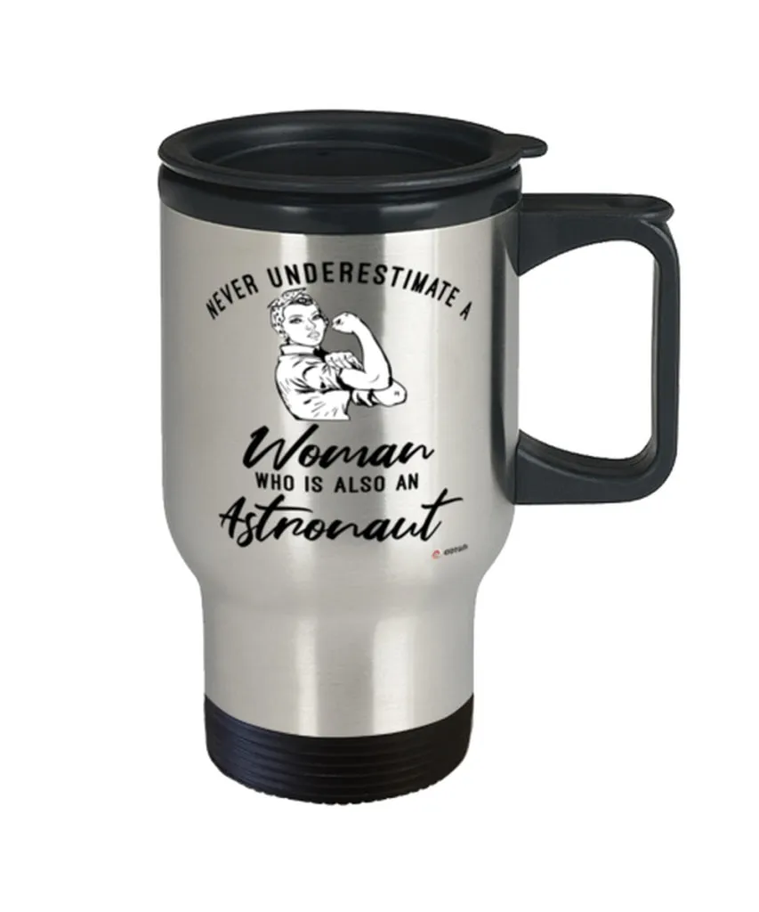 Astronaut Travel Mug Never Underestimate A Woman Who Is Also An Astronaut 14oz Stainless Steel