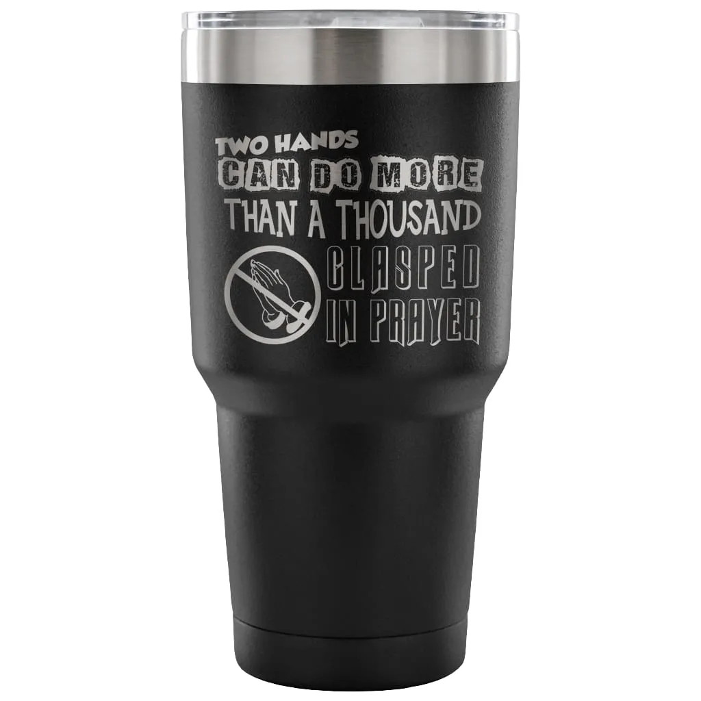 Atheist Travel Mug Two Hands Can Do More Than 30 oz Stainless Steel Tumbler