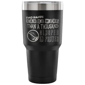 Atheist Travel Mug Two Hands Can Do More Than 30 oz Stainless Steel Tumbler