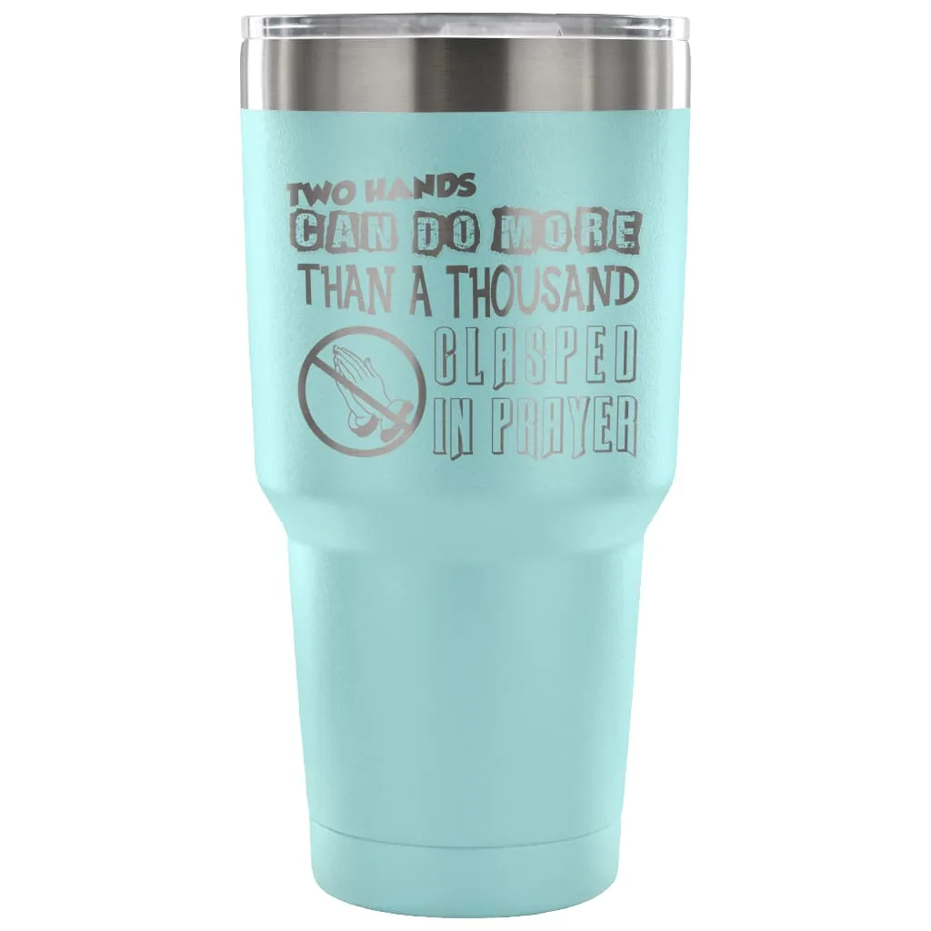 Atheist Travel Mug Two Hands Can Do More Than 30 oz Stainless Steel Tumbler