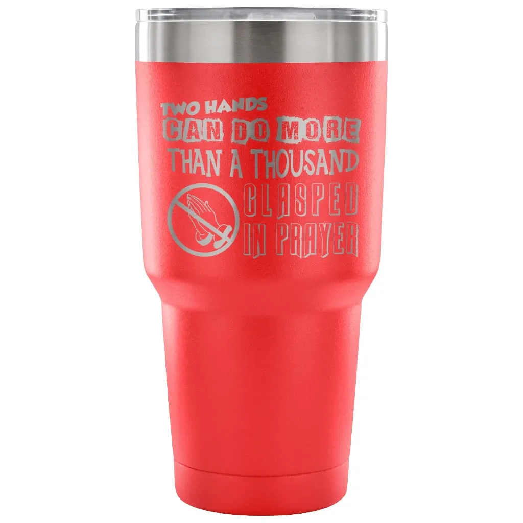 Atheist Travel Mug Two Hands Can Do More Than 30 oz Stainless Steel Tumbler