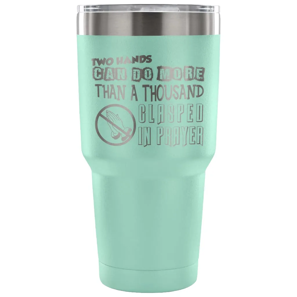 Atheist Travel Mug Two Hands Can Do More Than 30 oz Stainless Steel Tumbler