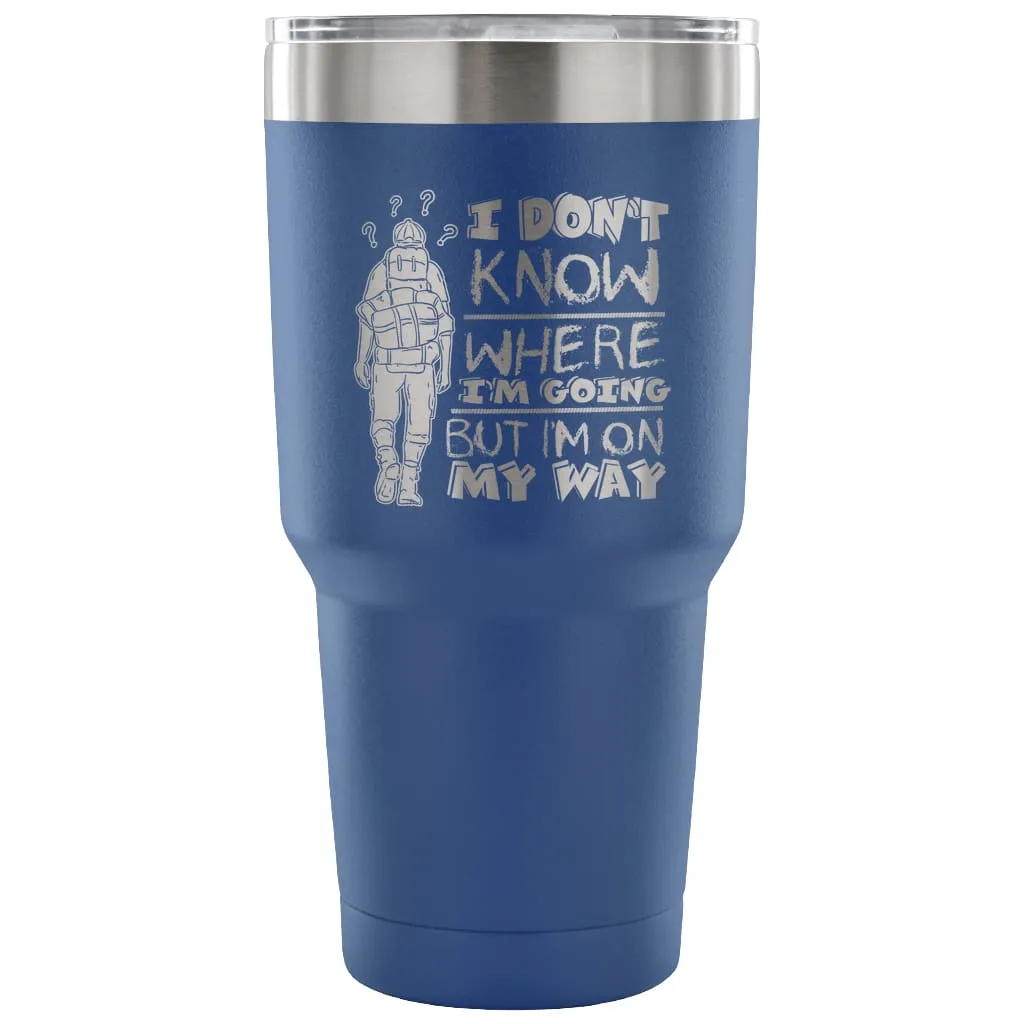 Backpacker Travel Mug I Don't Know Where I'm Going 30 oz Stainless Steel Tumbler