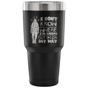 Backpacker Travel Mug I Don't Know Where I'm Going 30 oz Stainless Steel Tumbler