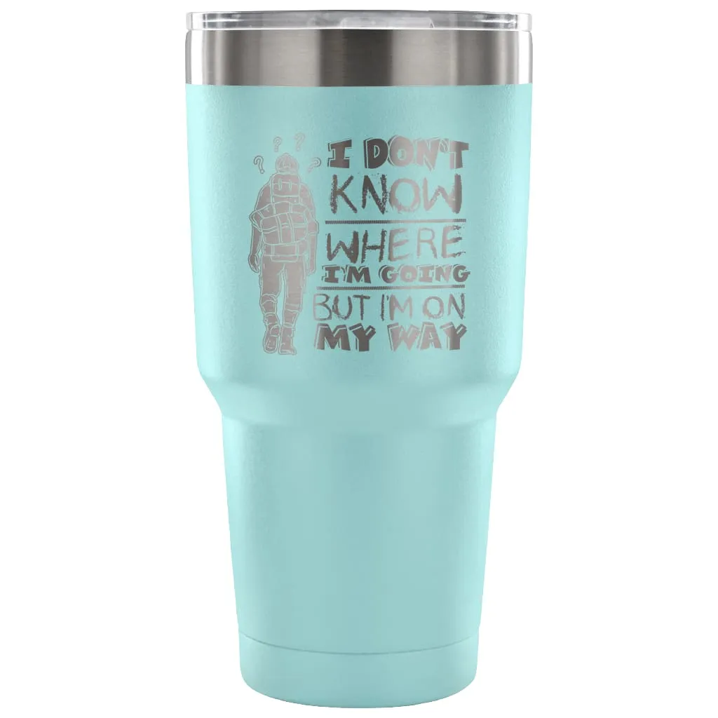 Backpacker Travel Mug I Don't Know Where I'm Going 30 oz Stainless Steel Tumbler