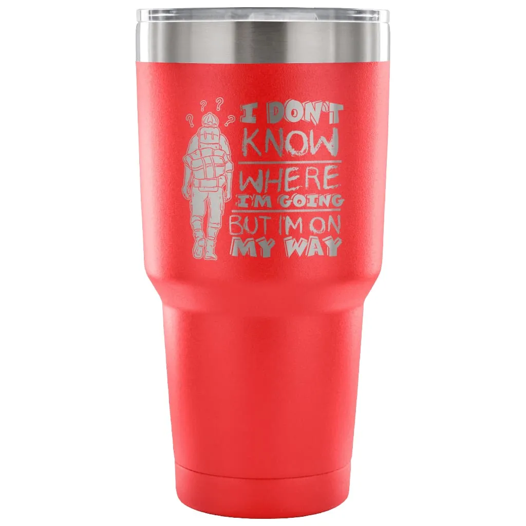 Backpacker Travel Mug I Don't Know Where I'm Going 30 oz Stainless Steel Tumbler