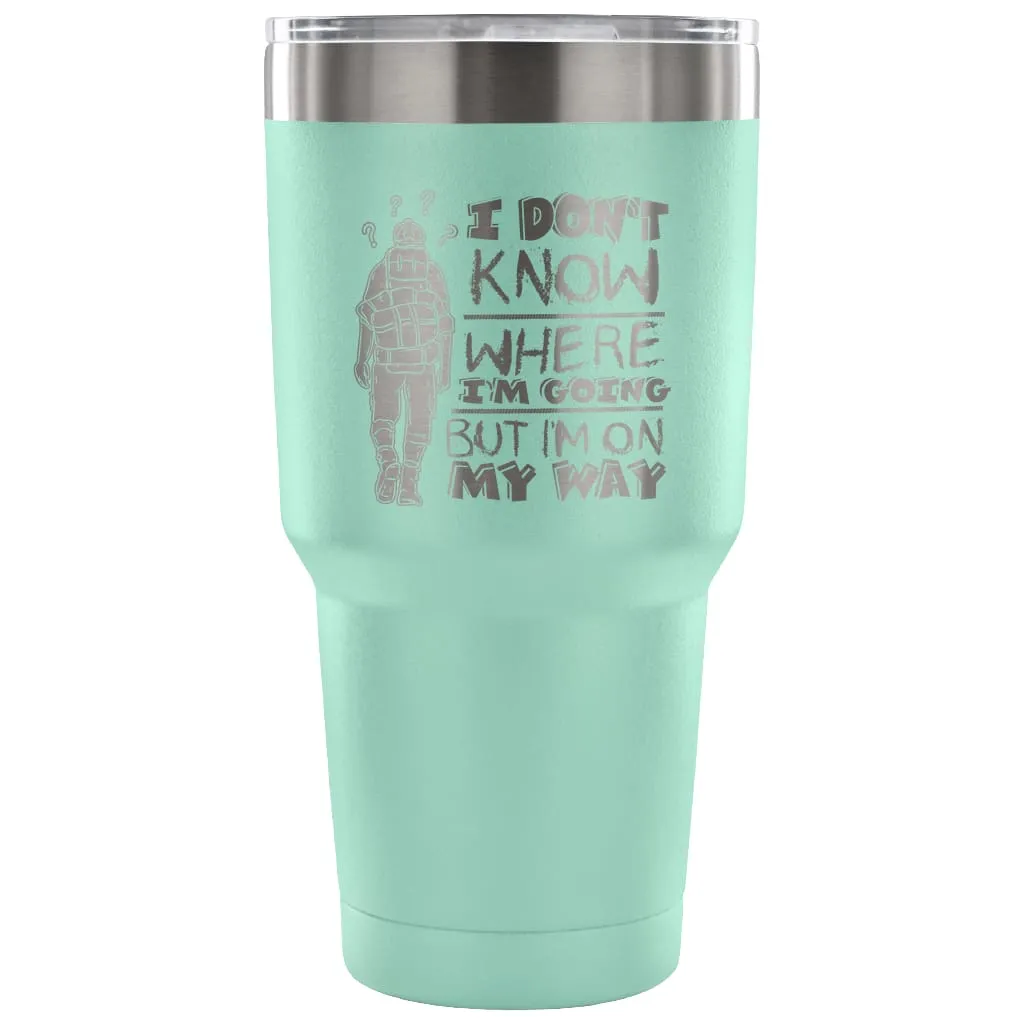 Backpacker Travel Mug I Don't Know Where I'm Going 30 oz Stainless Steel Tumbler